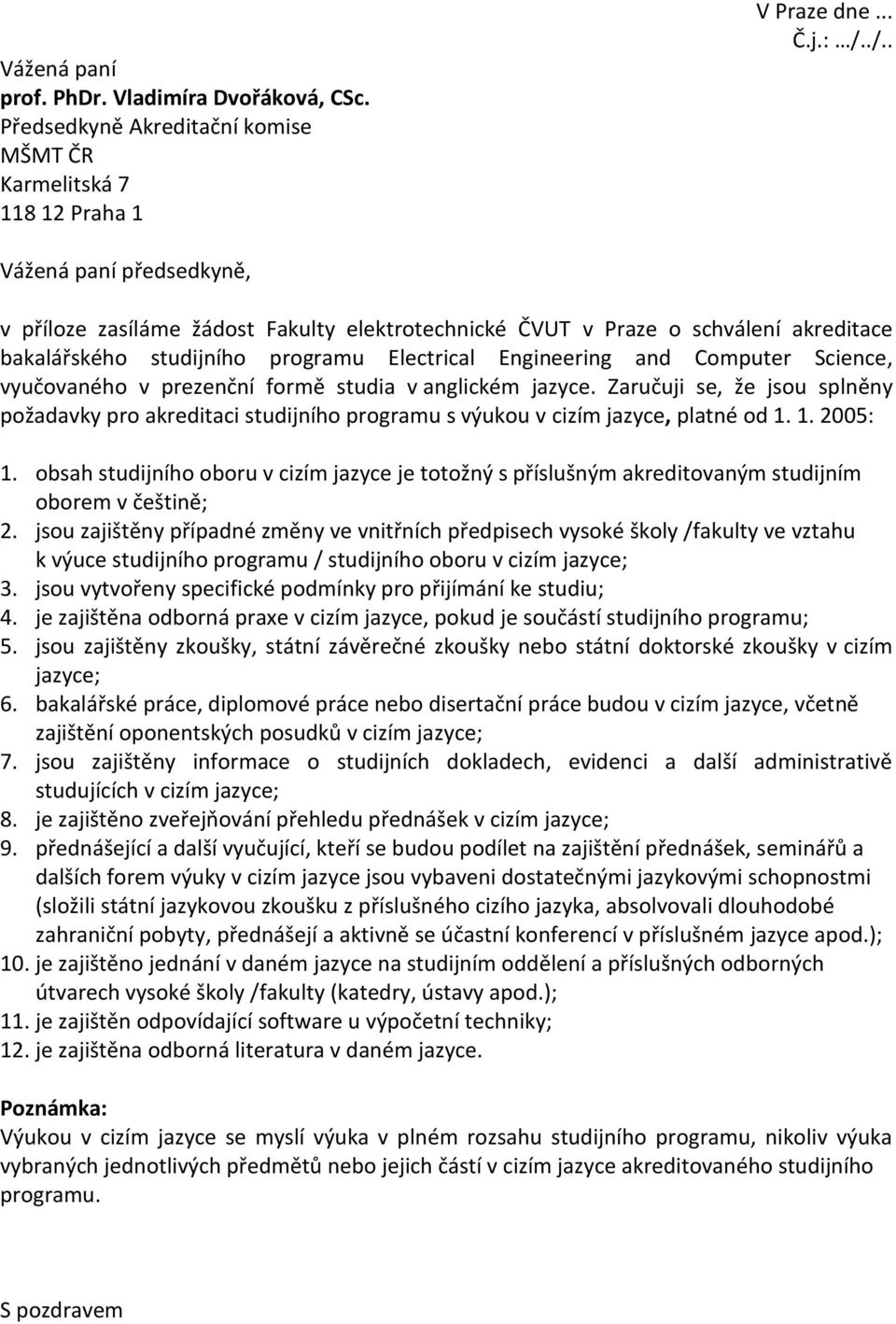vyučovaného v prezenční formě studia v anglickém jazyce. Zaručuji se, že jsou splněny požadavky pro akreditaci studijního programu s výukou v cizím jazyce, platné od 1. 1. 2005: 1.