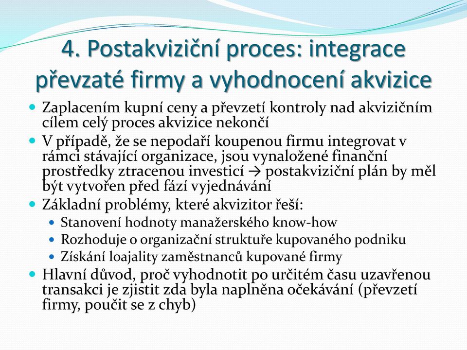 vytvořen před fází vyjednávání Základní problémy, které akvizitor řeší: Stanovení hodnoty manažerského know-how Rozhoduje o organizační struktuře kupovaného podniku