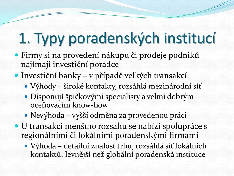 oceňovacím know-how Nevýhoda vyšší odměna za provedenou práci U transakcí menšího rozsahu se nabízí spolupráce s regionálními či