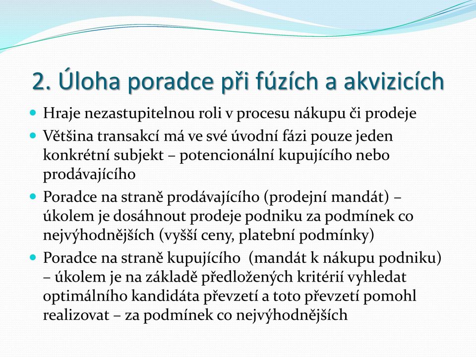 dosáhnout prodeje podniku za podmínek co nejvýhodnějších (vyšší ceny, platební podmínky) Poradce na straně kupujícího (mandát k nákupu