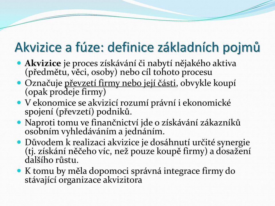 podniků. Naproti tomu ve finančnictví jde o získávání zákazníků osobním vyhledáváním a jednáním.