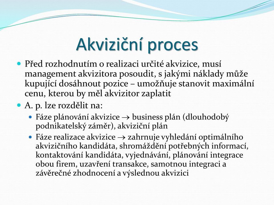 lze rozdělit na: Fáze plánování akvizice business plán (dlouhodobý podnikatelský záměr), akviziční plán Fáze realizace akvizice zahrnuje vyhledání