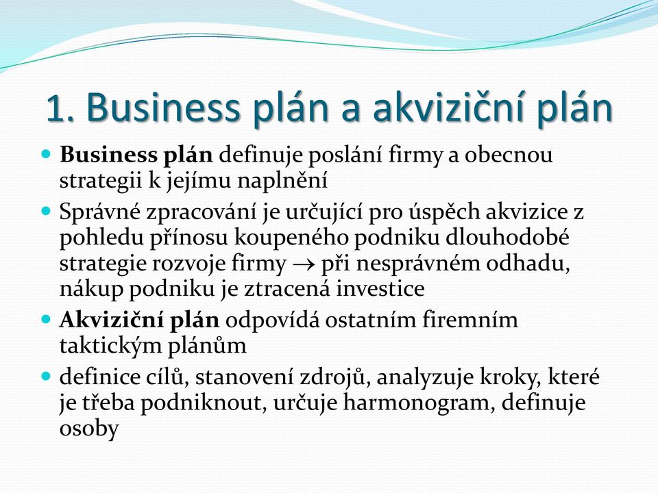 rozvoje firmy při nesprávném odhadu, nákup podniku je ztracená investice Akviziční plán odpovídá ostatním firemním