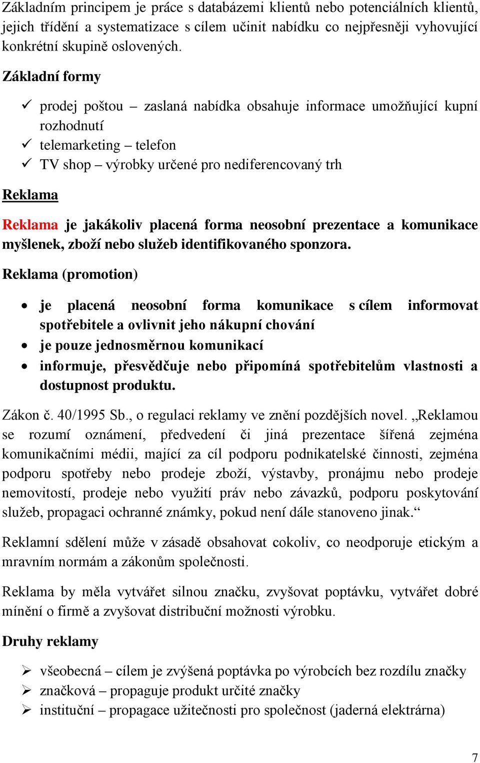 forma neosobní prezentace a komunikace myšlenek, zboží nebo služeb identifikovaného sponzora.