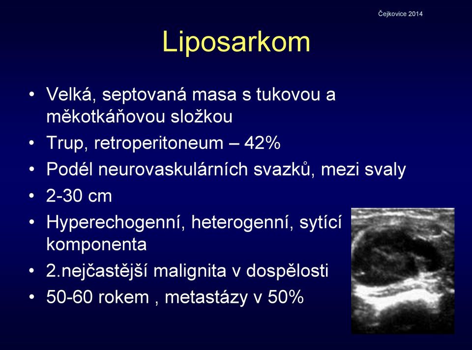 svazků, mezi svaly 2-30 cm Hyperechogenní, heterogenní, sytící