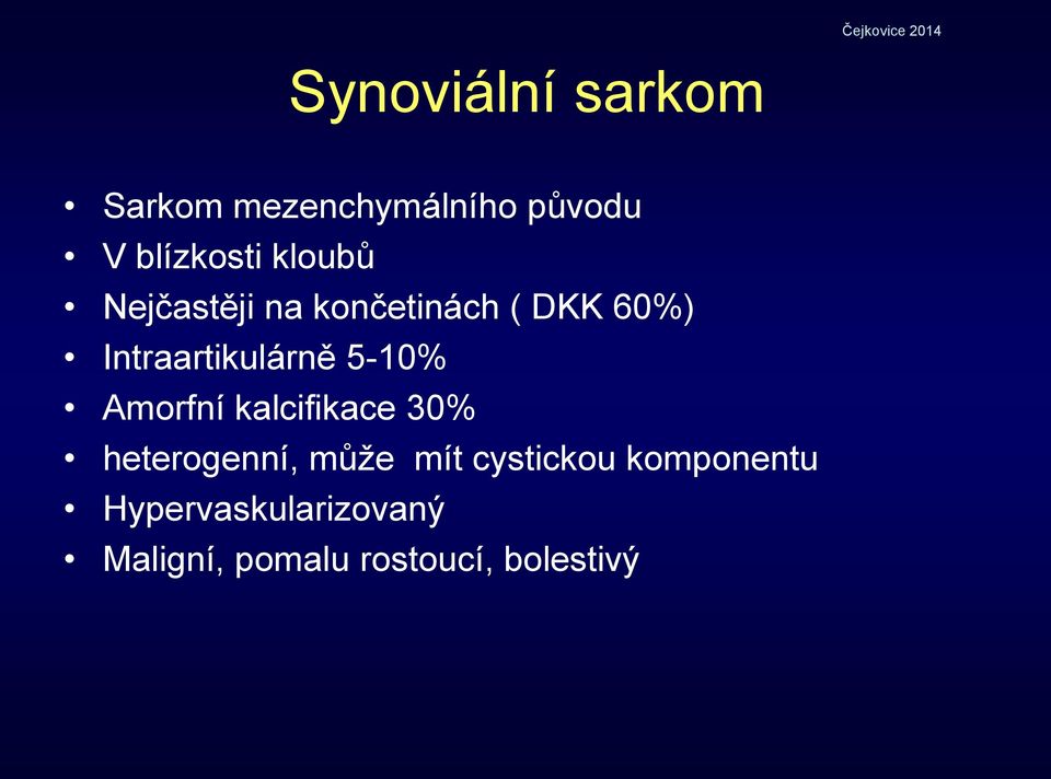 5-10% Amorfní kalcifikace 30% heterogenní, může mít cystickou