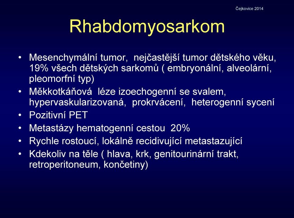 hypervaskularizovaná, prokrvácení, heterogenní sycení Pozitivní PET Metastázy hematogenní cestou 20%