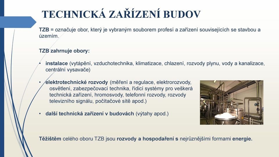 rozvody (měření a regulace, elektrorozvody, osvětlení, zabezpečovací technika, řídicí systémy pro veškerá technická zařízení, hromosvody, telefonní