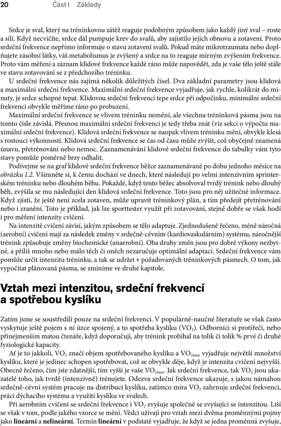 Pokud máte mikrotraumata nebo doplňujete zásobní látky, váš metabolismus je zvýšený a srdce na to reaguje mírným zvýšením frekvence.