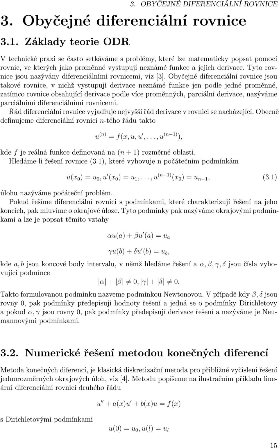 Tyto rovnice jsou nazývány diferenciálními rovnicemi, viz [3].