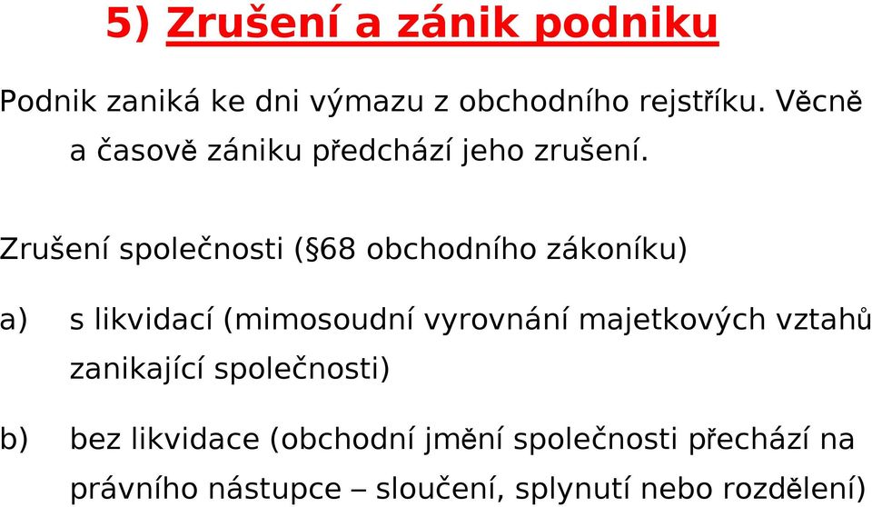 Zrušení společnosti ( 68 obchodního zákoníku) a) s likvidací (mimosoudní vyrovnání