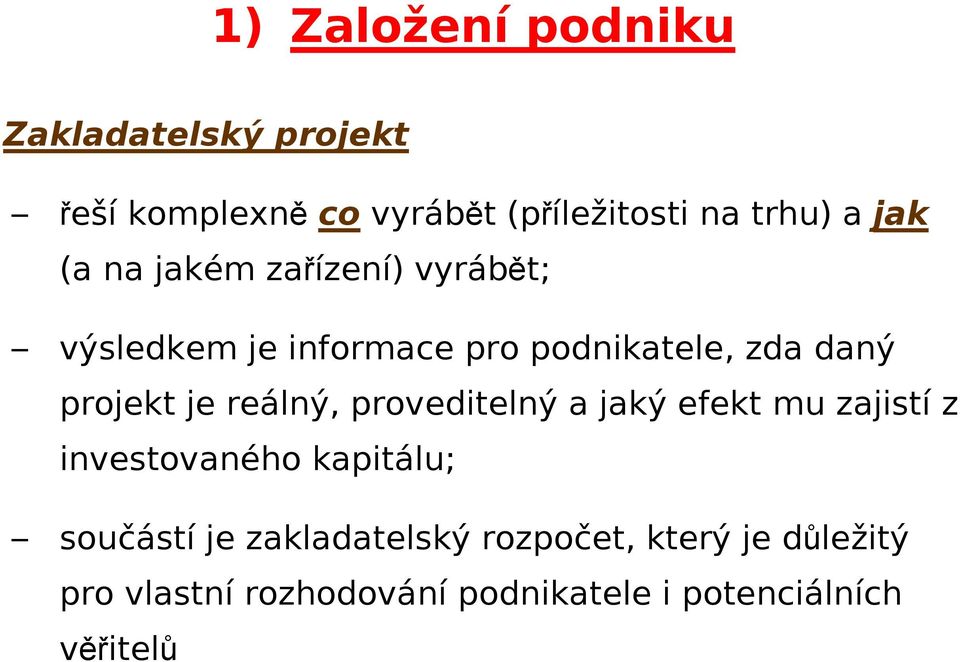 je reálný, proveditelný a jaký efekt mu zajistí z investovaného kapitálu; součástí je