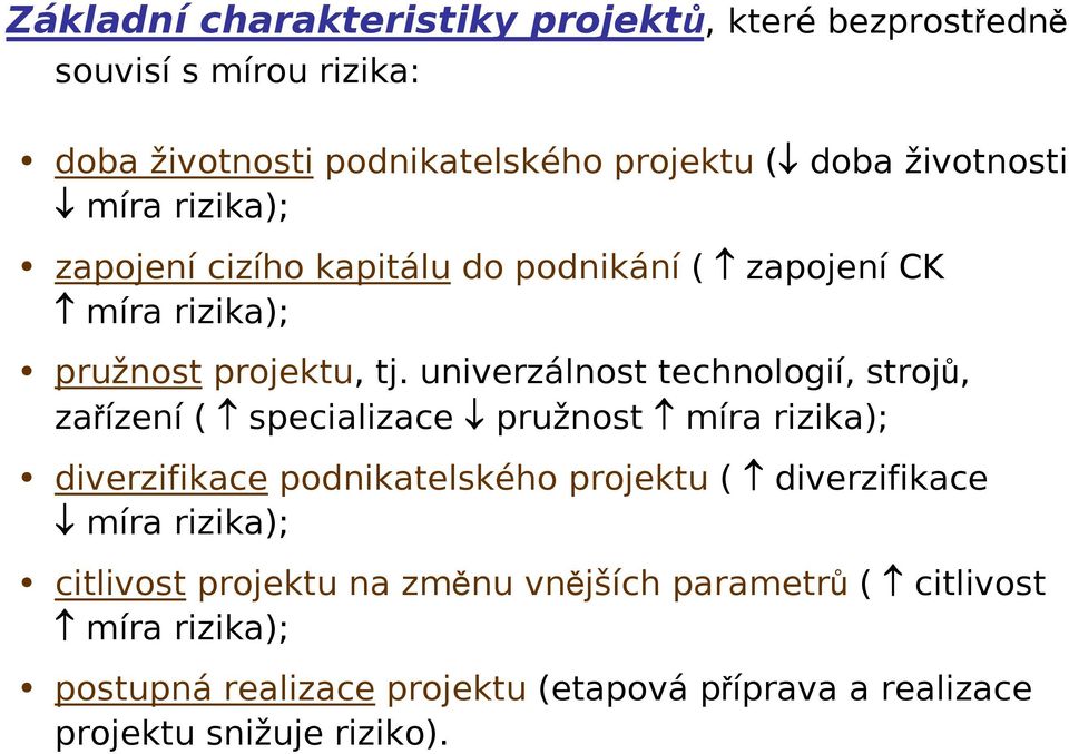 univerzálnost technologií, strojů, zařízení ( specializace pružnost míra rizika); diverzifikace podnikatelského projektu ( diverzifikace