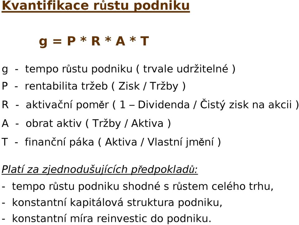 Aktiva ) T - finanční páka ( Aktiva / Vlastní jmění ) Platí za zjednodušujících předpokladů: - tempo růstu