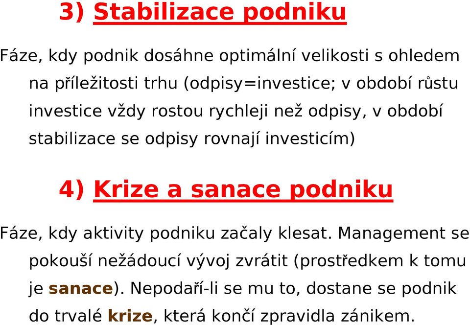 rovnají investicím) 4) Krize a sanace podniku Fáze, kdy aktivity podniku začaly klesat.