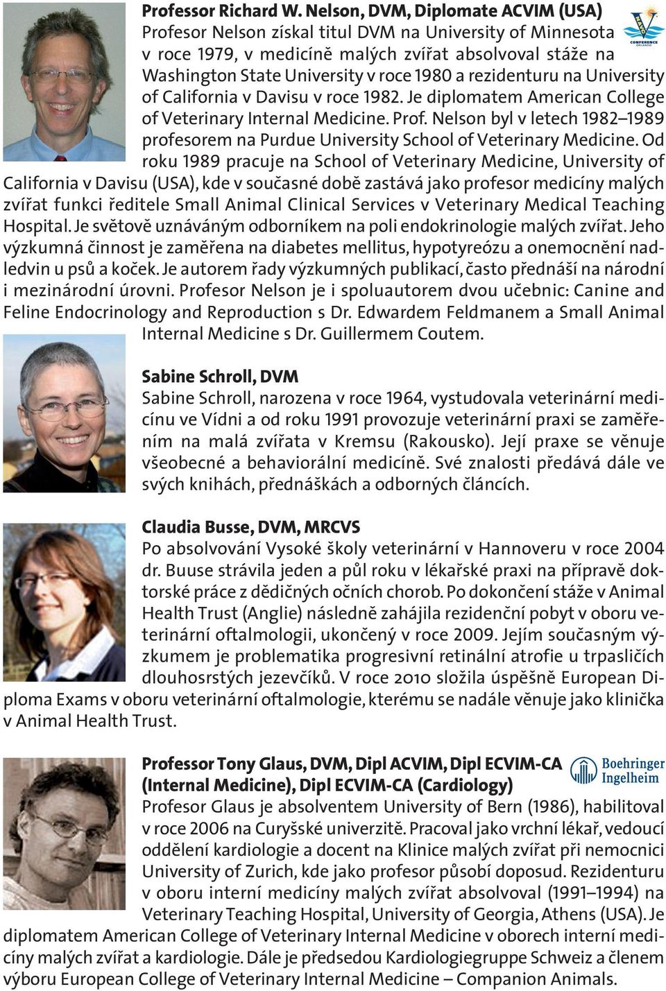 rezidenturu na University of California v Davisu v roce 1982. Je diplomatem American College of Veterinary Internal Medicine. Prof.