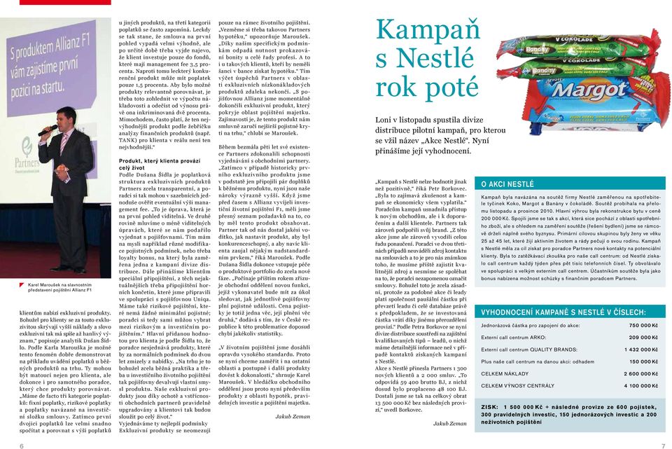 Podle Karla Marouška je možné tento fenomén dobře demonstrovat na příkladu uvádění poplatků u běžných produktů na trhu.