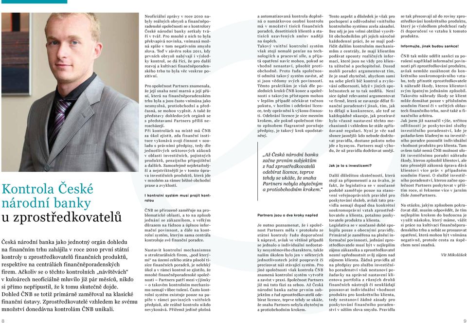 Dohled ČNB se totiž primárně zaměřoval na klasické finanční ústavy. Zprostředkovatelé vzhledem ke svému množství donedávna kontrolám ČNB unikali.