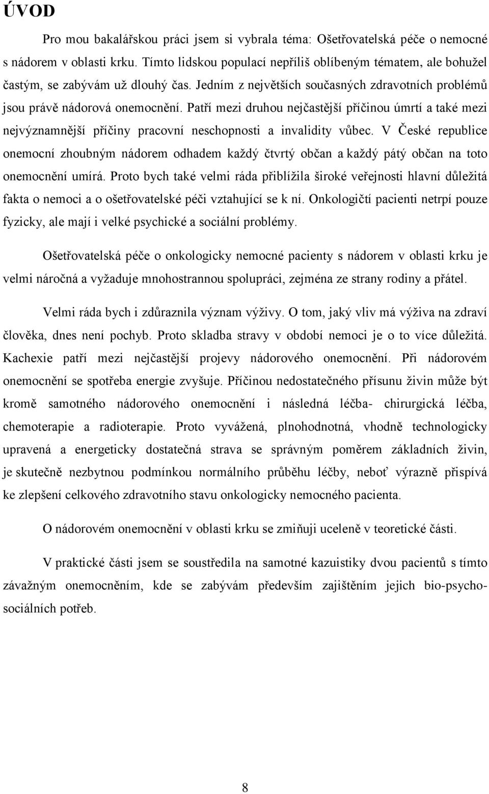 Patří mezi druhou nejčastější příčinou úmrtí a také mezi nejvýznamnější příčiny pracovní neschopnosti a invalidity vůbec.