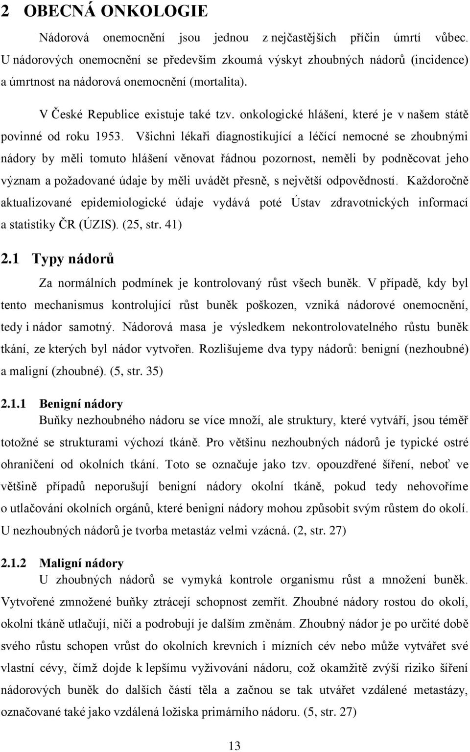 onkologické hlášení, které je v našem státě povinné od roku 1953.