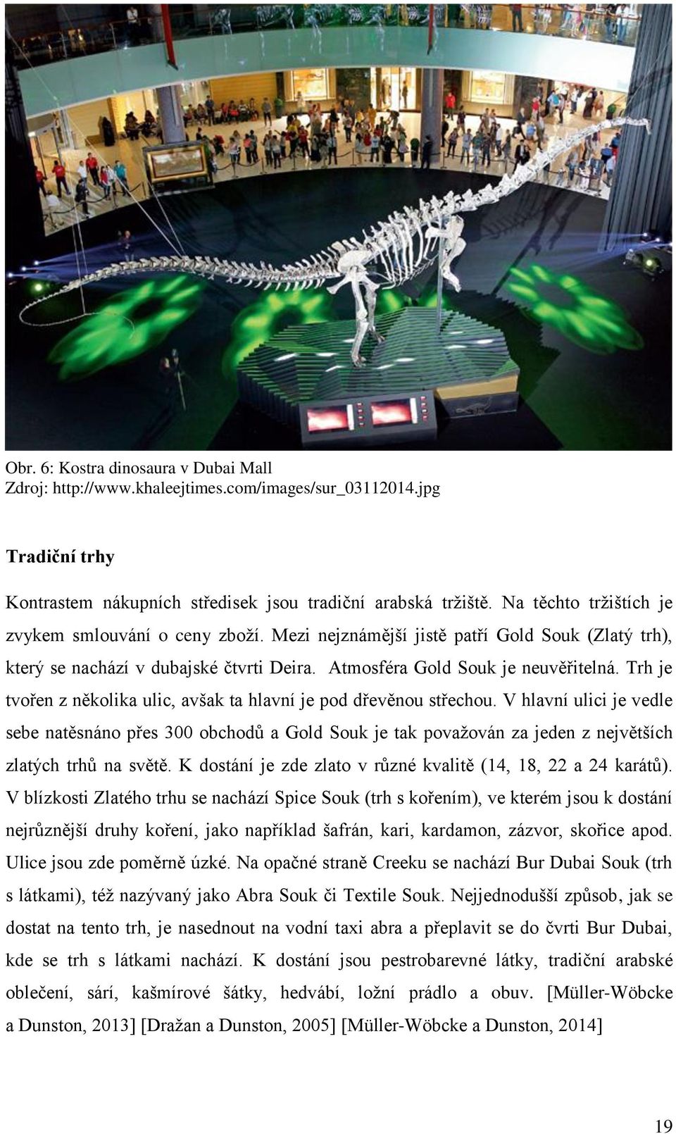 Trh je tvořen z několika ulic, avšak ta hlavní je pod dřevěnou střechou.