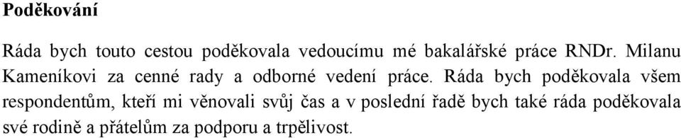 Ráda bych poděkovala všem respondentům, kteří mi věnovali svůj čas a v