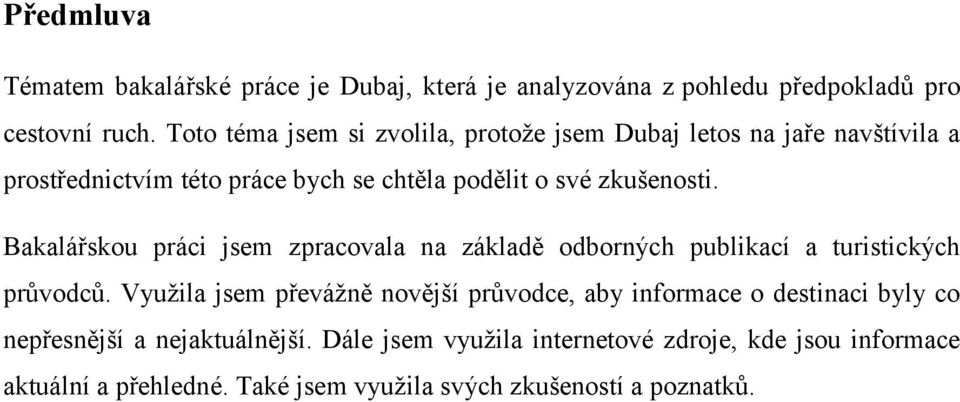 Bakalářskou práci jsem zpracovala na základě odborných publikací a turistických průvodců.