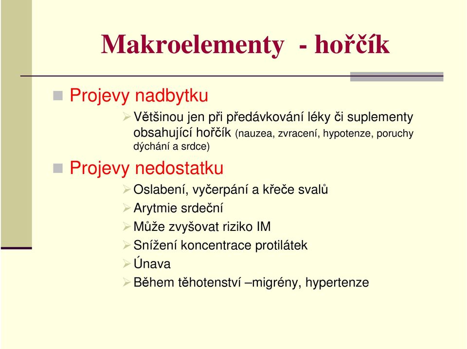 srdce) Projevy nedostatku Oslabení, vyčerpání a křeče svalů Arytmie srdeční Může