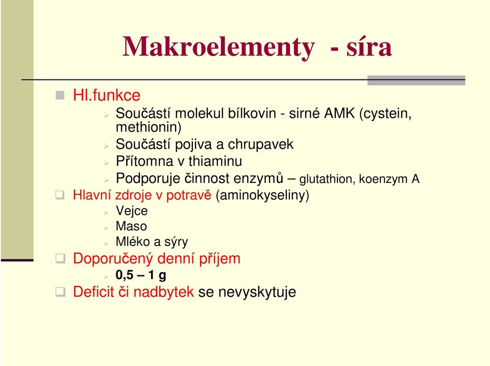 pojiva a chrupavek Přítomna v thiaminu Podporuje činnost enzymů glutathion,