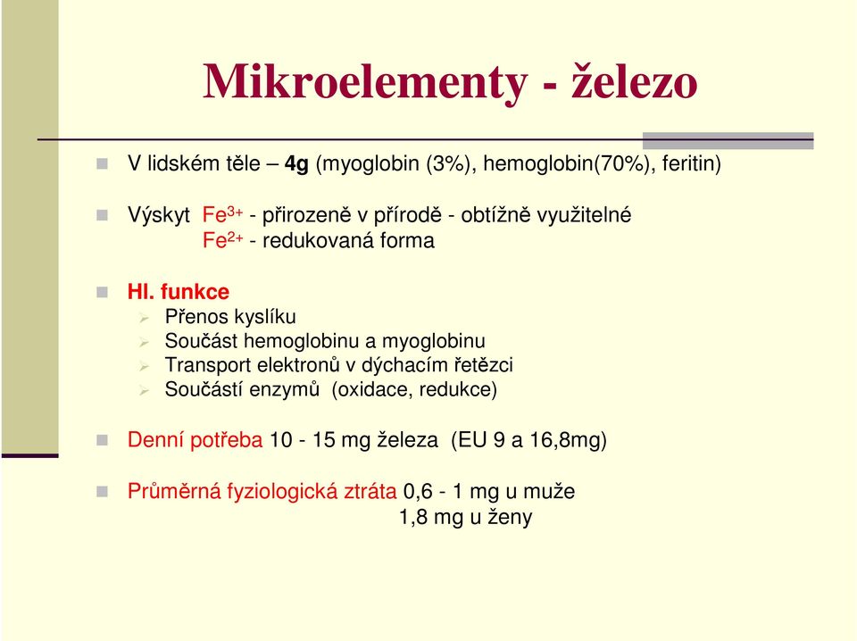 funkce Přenos kyslíku Součást hemoglobinu a myoglobinu Transport elektronů v dýchacím řetězci