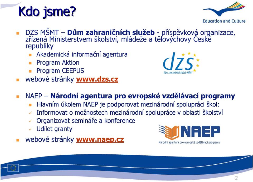 republiky Akademická informační agentura Program Aktion Program CEEPUS webové stránky www.dzs.