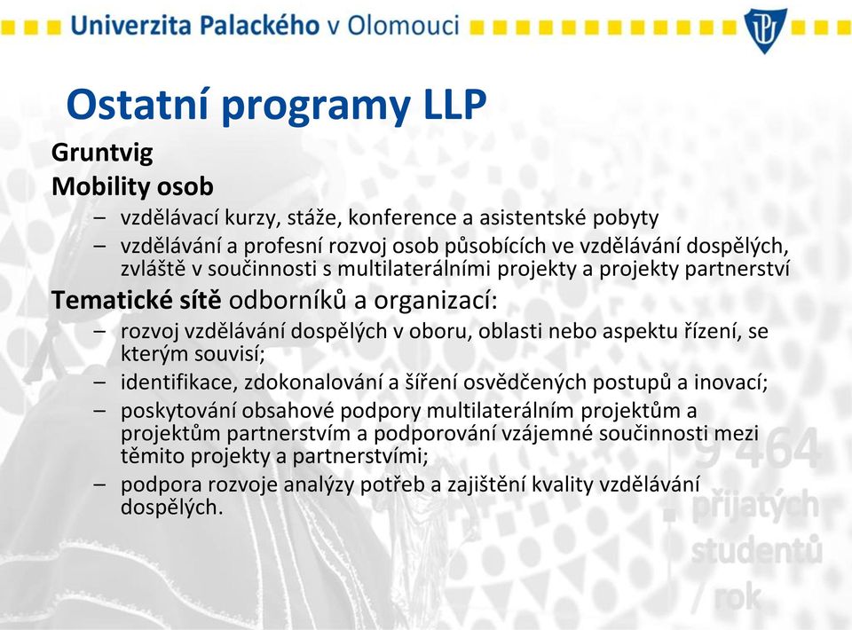 oblasti nebo aspektu řízení, se kterým souvisí; identifikace, zdokonalování a šíření osvědčených postupů a inovací; poskytování obsahové podpory multilaterálním