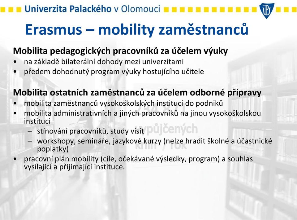 podniků mobilita administrativních a jiných pracovníků na jinou vysokoškolskou instituci stínování pracovníků, study visit workshopy, semináře,