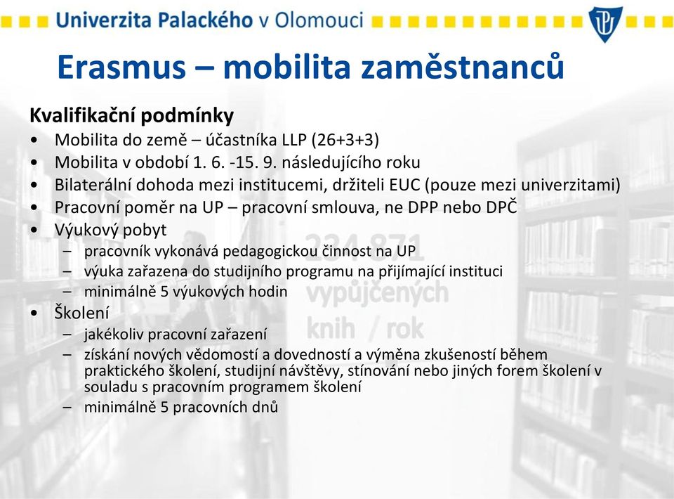 pracovník vykonává pedagogickou činnost na UP výuka zařazena do studijního programu na přijímající instituci minimálně 5 výukových hodin Školení jakékoliv pracovní