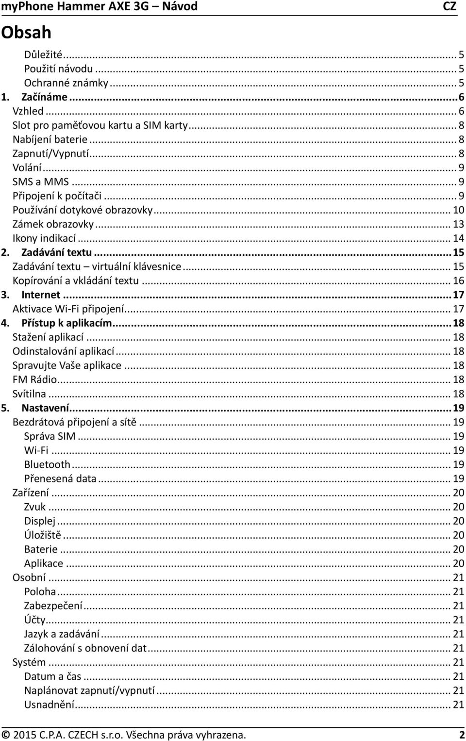 .. 15 Kopírování a vkládání textu... 16 3. Internet... 17 Aktivace Wi-Fi připojení... 17 4. Přístup k aplikacím... 18 Stažení aplikací... 18 Odinstalování aplikací... 18 Spravujte Vaše aplikace.