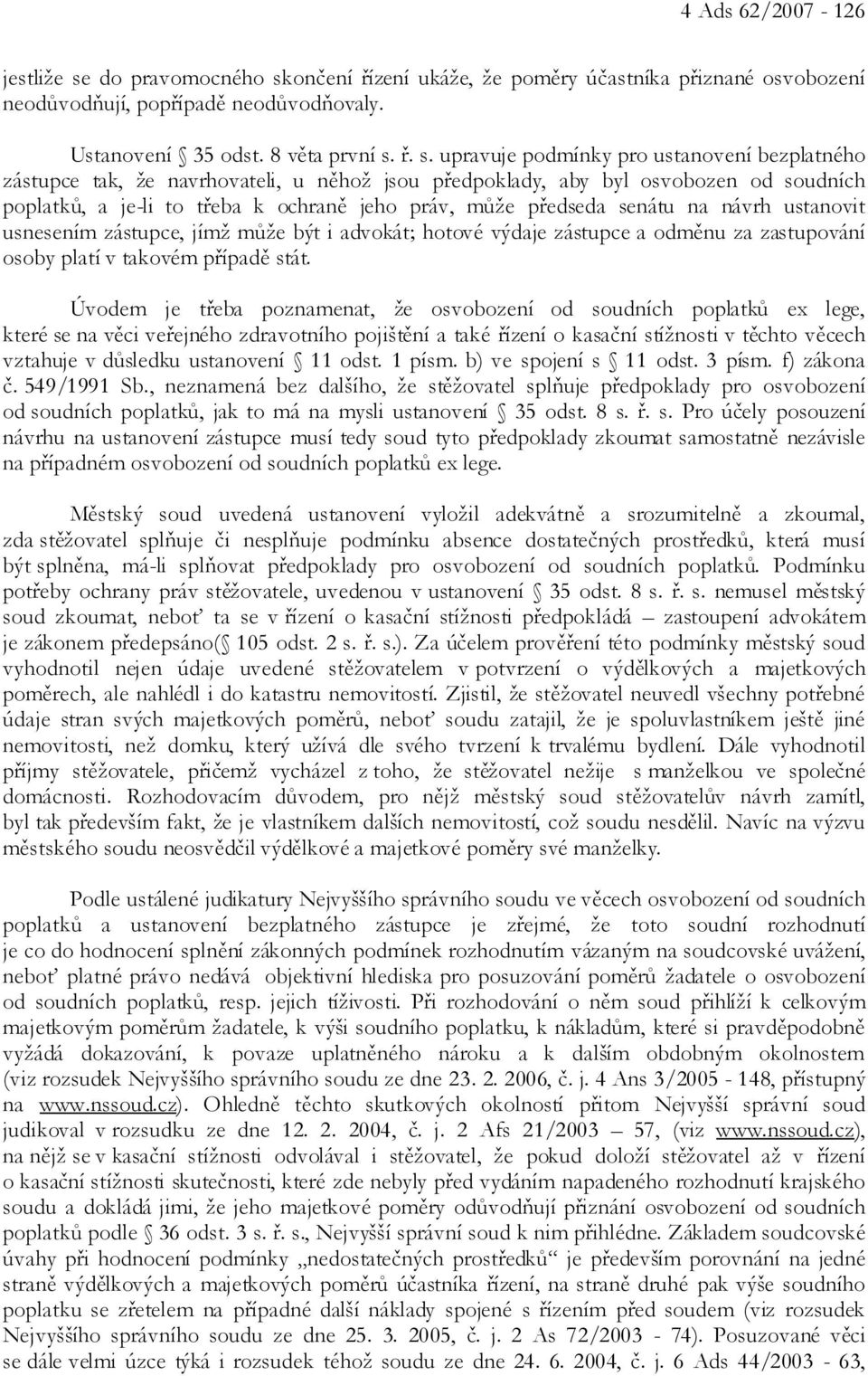 ončení řízení ukáže, že poměry účastníka přiznané osvobození neodůvodňují, popřípadě neodůvodňovaly. Ustanovení 35 odst. 8 věta první s.