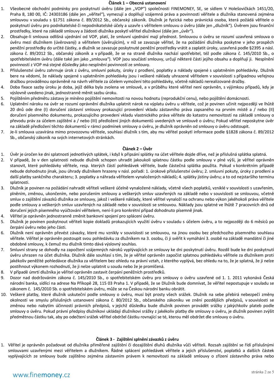 vzájemná práva a povinnosti věřitele a dlužníka stanovená zejména smlouvou v souladu s 1751 zákona č. 89/2012 Sb., občanský zákoník.