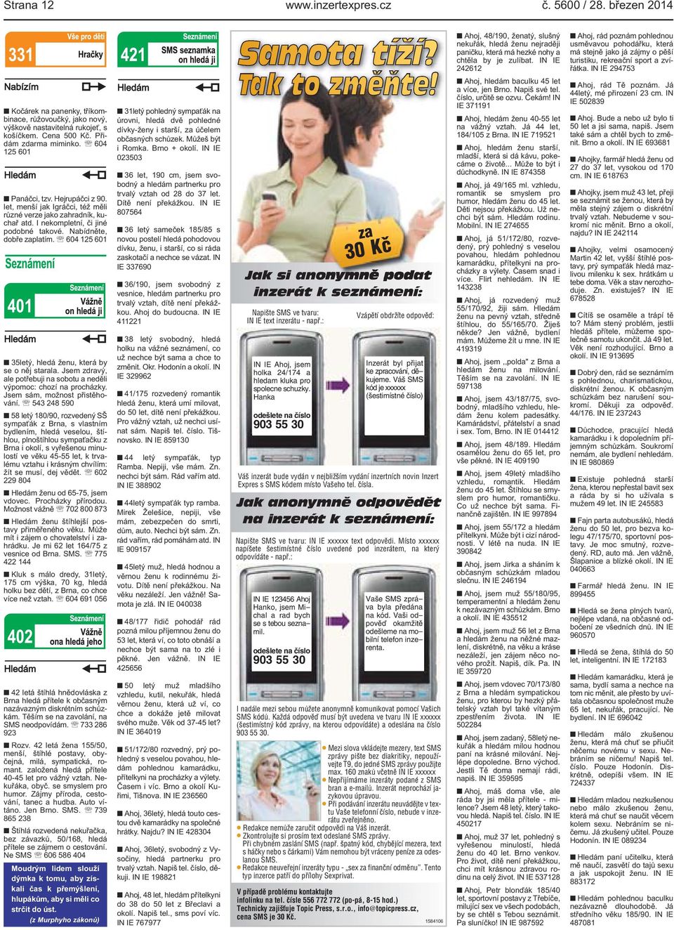 IN IE 719521 Ahoj, hledám ženu starší, mladší, která si dá kávu, pokecáme o životě... Může to být i důchodkyně. IN IE 874358 Ahoj, já 49/165 ml.