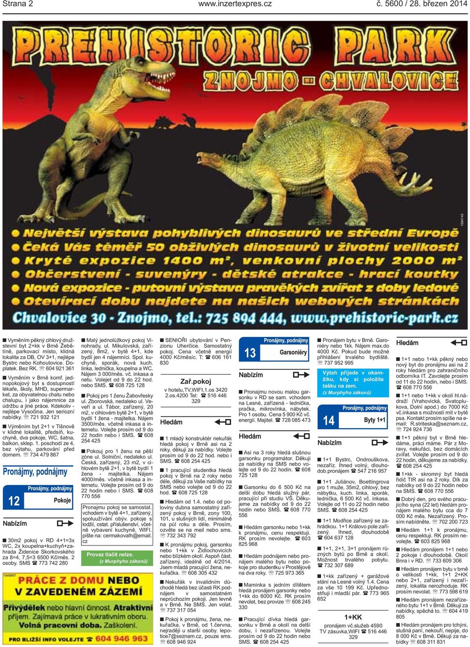 604 921 361 Vyměním v Brně komf. jednopokojový byt s dostupností lékaře, školy, MHD, supermarket, za obyvatelnou chatu nebo chalupu, i jako nájemnice za údržbu a jiné práce.