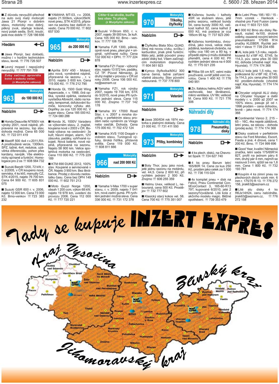 186 656 Jawa Pionýr, bez dokladů, možno i v horším technickém stavu, levně. 776 726 507 Levný moped i nepojízdný nevyužitý. 777 791 708 Zuby začínají zpravidla bolet v sobotu večer.