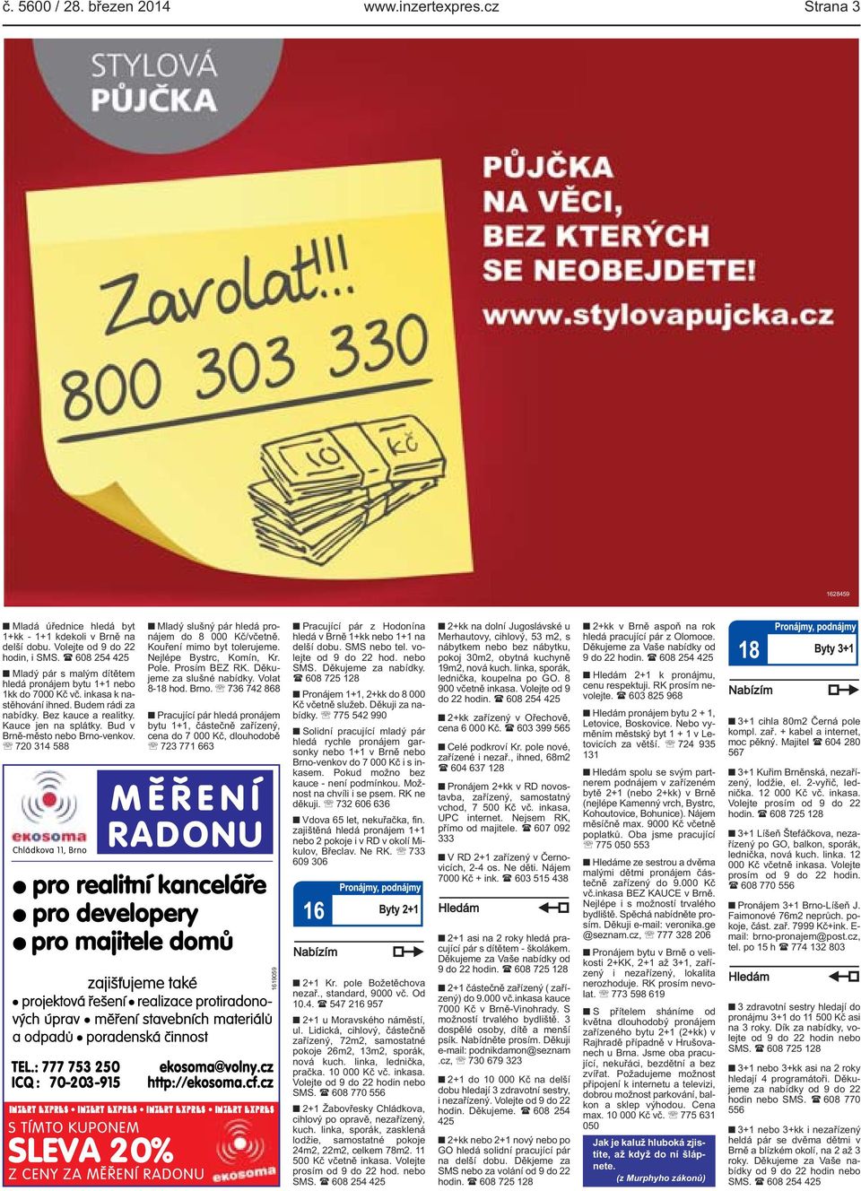 Bud v Brně-město nebo Brno-venkov. 720 314 588 Chládkova 11, Brno Mladý slušný pár hledá pronájem do 8 000 Kč/včetně. Kouření mimo byt tolerujeme. Nejlépe Bystrc, Komín, Kr. Pole. Prosím BEZ RK.