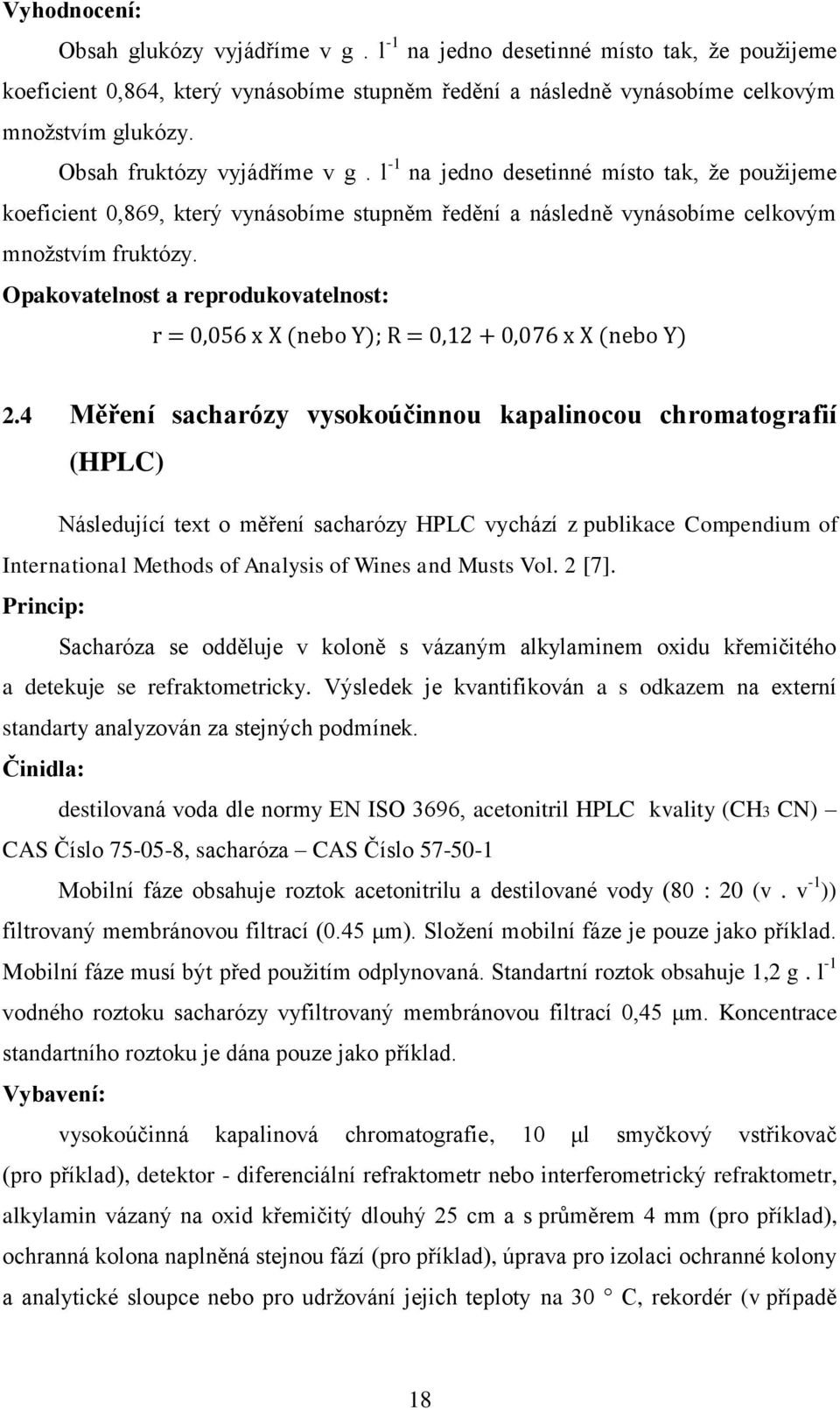 Opakovatelnost a reprodukovatelnost: r = 0,056 x X (nebo Y); R = 0,12 + 0,076 x X (nebo Y) 2.