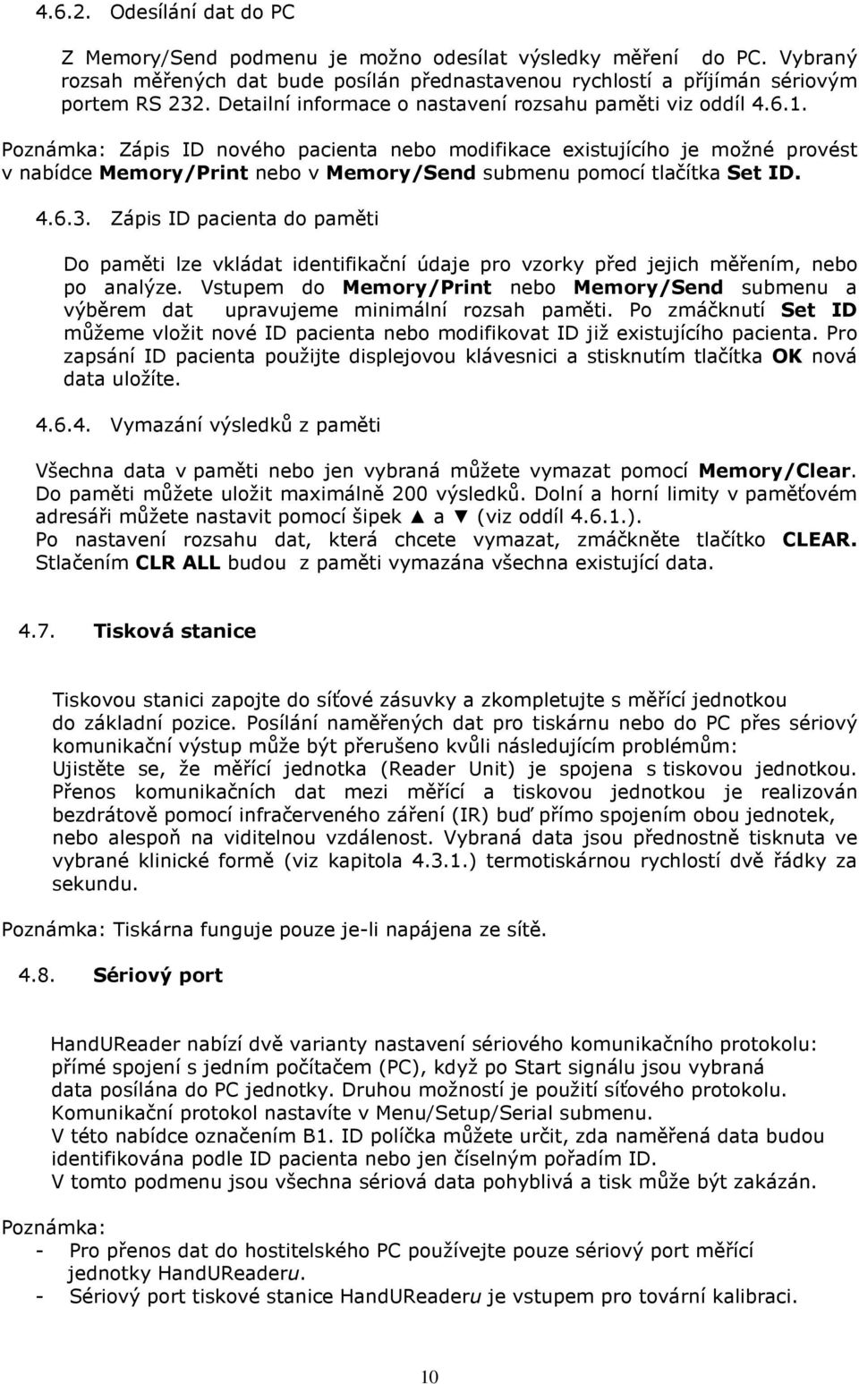 Poznámka: Zápis ID nového pacienta nebo modifikace existujícího je možné provést v nabídce Memory/Print nebo v Memory/Send submenu pomocí tlačítka Set ID. 4.6.3.