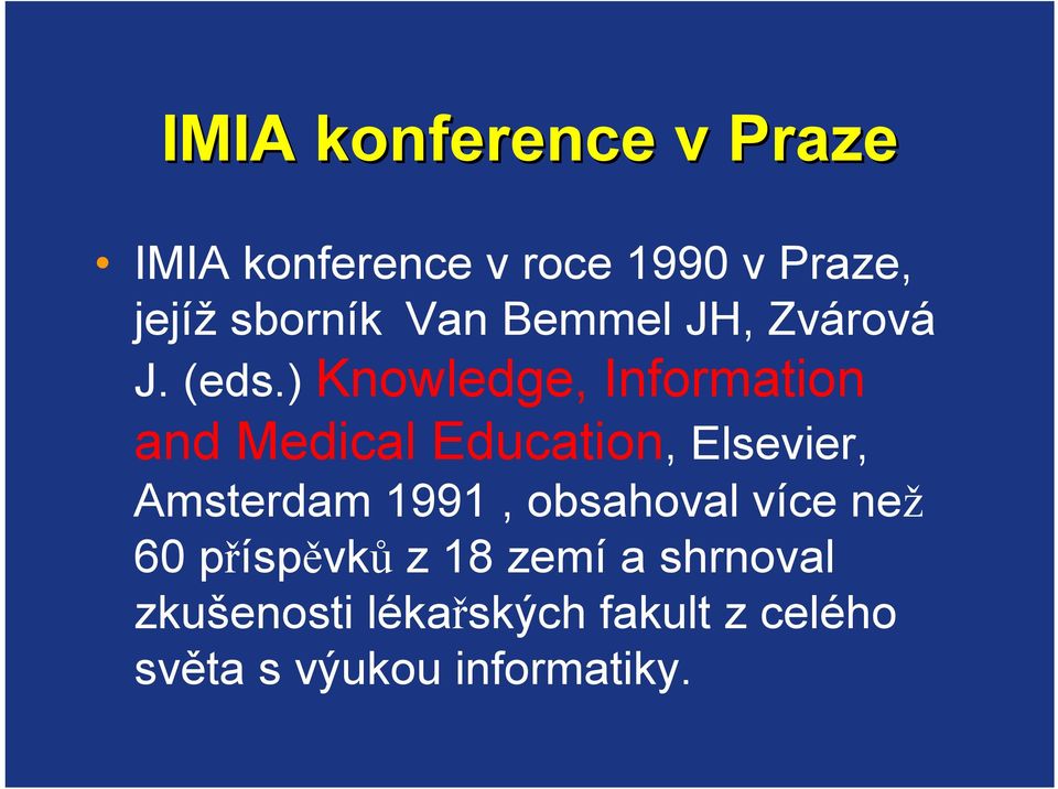 ) Knowledge, Information and Medical Education, Elsevier, Amsterdam 1991,