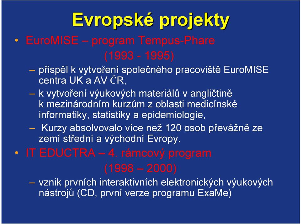 statistiky a epidemiologie, Kurzy absolvovalo více než 120 osob převážně ze zemí střední a východní Evropy.