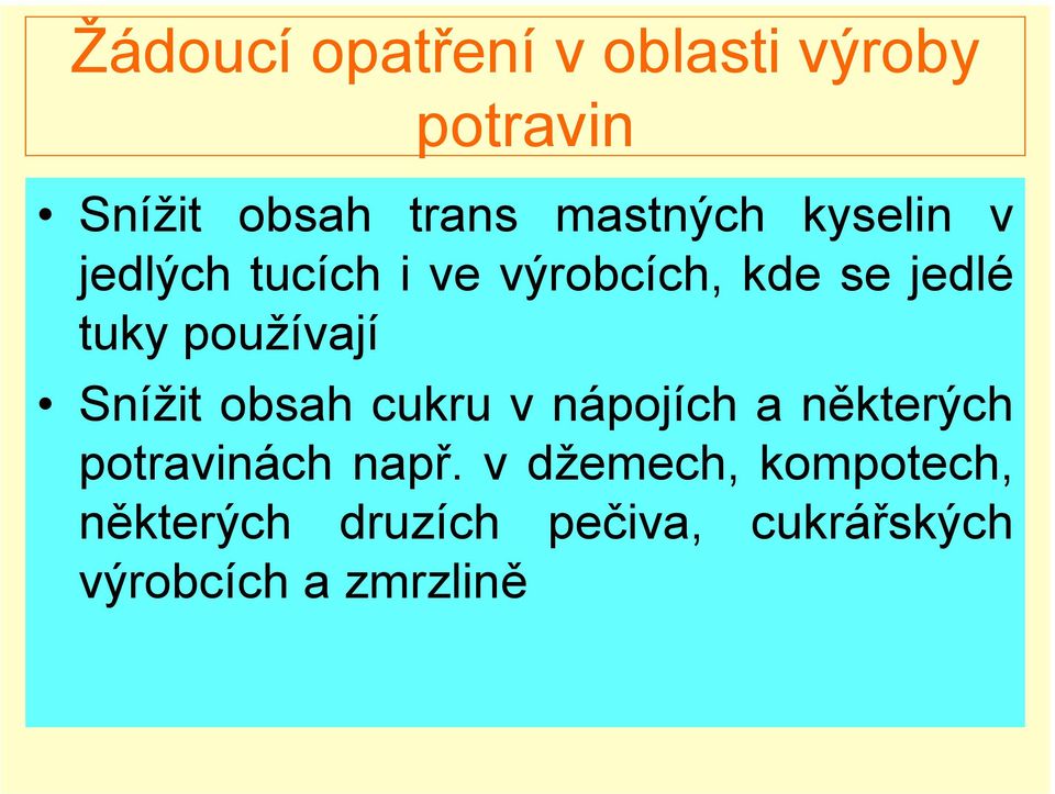 používají Snížit obsah cukru v nápojích a některých potravinách např.