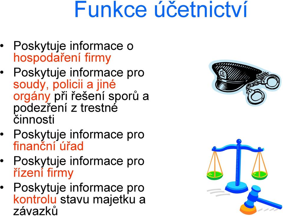 z trestné činnosti Poskytuje informace pro finanční úřad Poskytuje