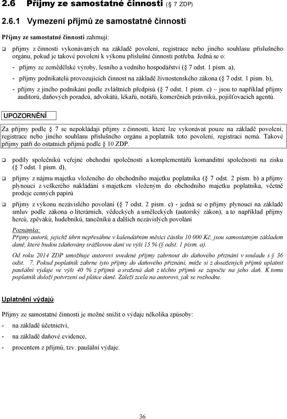 a), - příjmy podnikatelů provozujících činnost na základě živnostenského zákona ( 7 odst. 1 písm.