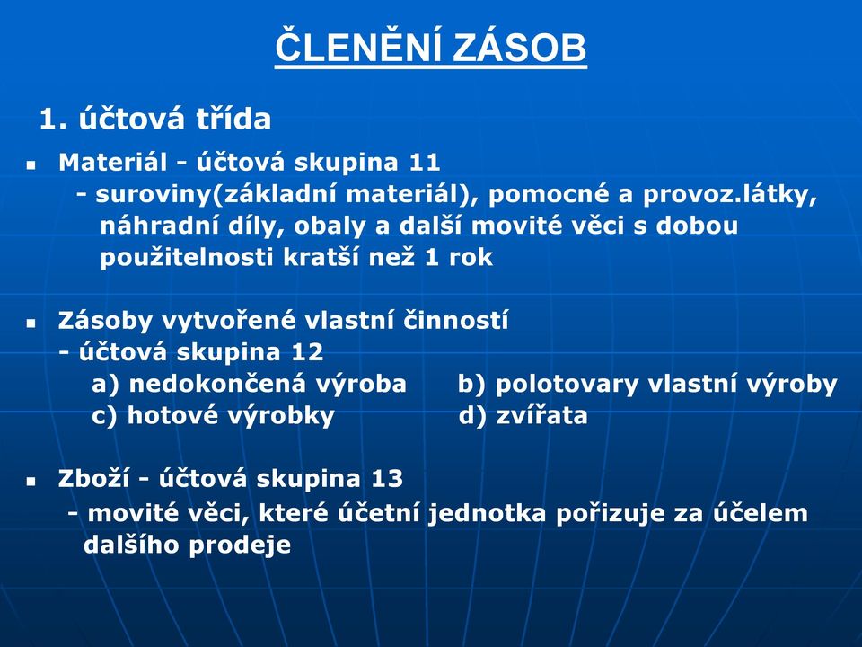 vlastní činností - účtová skupina 12 a) nedokončená výroba b) polotovary vlastní výroby c) hotové výrobky