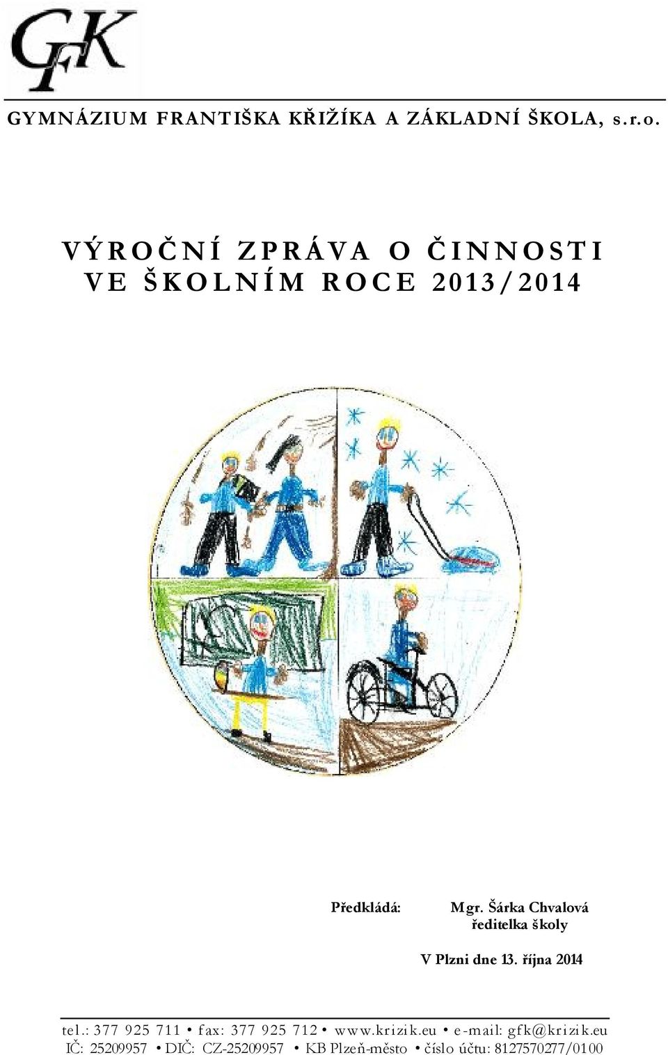 Předkládá: Mgr. Šárka Chvalová ředitelka školy V Plzni dne 13. října 2014 te l.